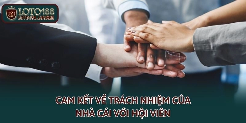 Cam kết về trách nhiệm của nhà cái với hội viên