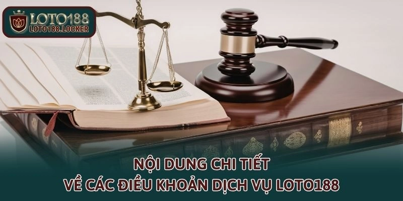 Nội dung chi tiết về các điều khoản dịch vụ LOTO188